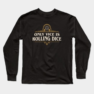 Only Vice is Rolling Dice Funny Tabletop RPG Long Sleeve T-Shirt